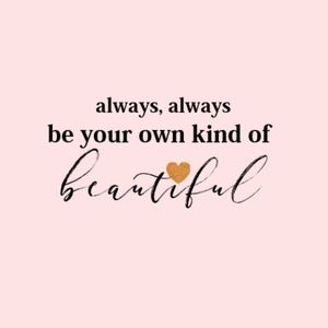 always, always be your own kind of BEAUTIFUL